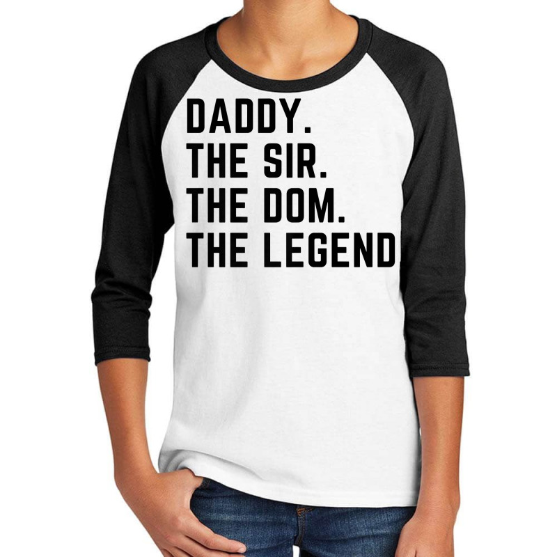 Mens Daddy The Sir The Dom The Legend Tshirt For Men Dominants Youth 3/4 Sleeve by sindtnojoesphi | Artistshot