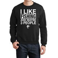 I Like Fishing And Maybe Three People Funny Fishing Premium T Shirt Co Crewneck Sweatshirt | Artistshot