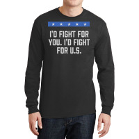 I'd Fight For Us Patriotic American Patriotism Usa T Shirt Long Sleeve Shirts | Artistshot