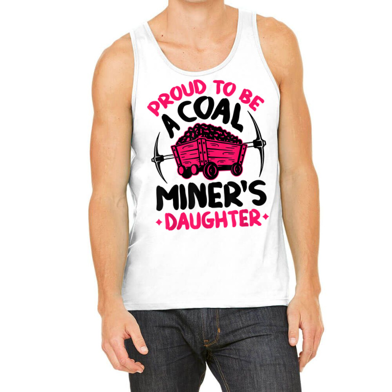 Proud To Be The Daughter Of A Coal Miner Coal Miner Girl T Shirt Tank Top by sowleomballoucgp | Artistshot