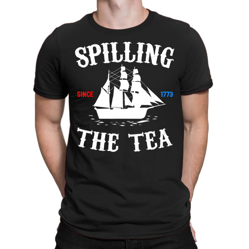 History Teacher Or Historians Or Spilling The Tea Since 1773 T-shirt | Artistshot