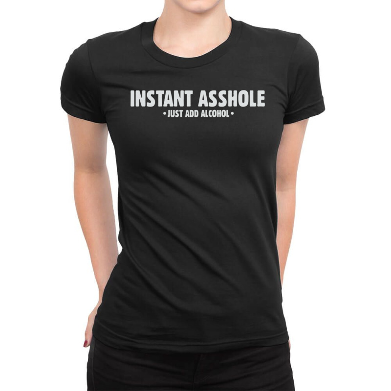 Instant Asshole Just Add Alcohol Ladies Fitted T-shirt | Artistshot
