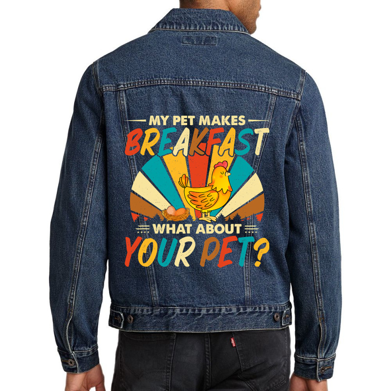 My Pet Makes Breakfast What About Your Pet Chicken Lover 55 Men Denim Jacket by pester | Artistshot