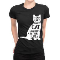 I Work Hard So My Cat Can Have A Better Life Shirt Ladies Fitted T-shirt | Artistshot