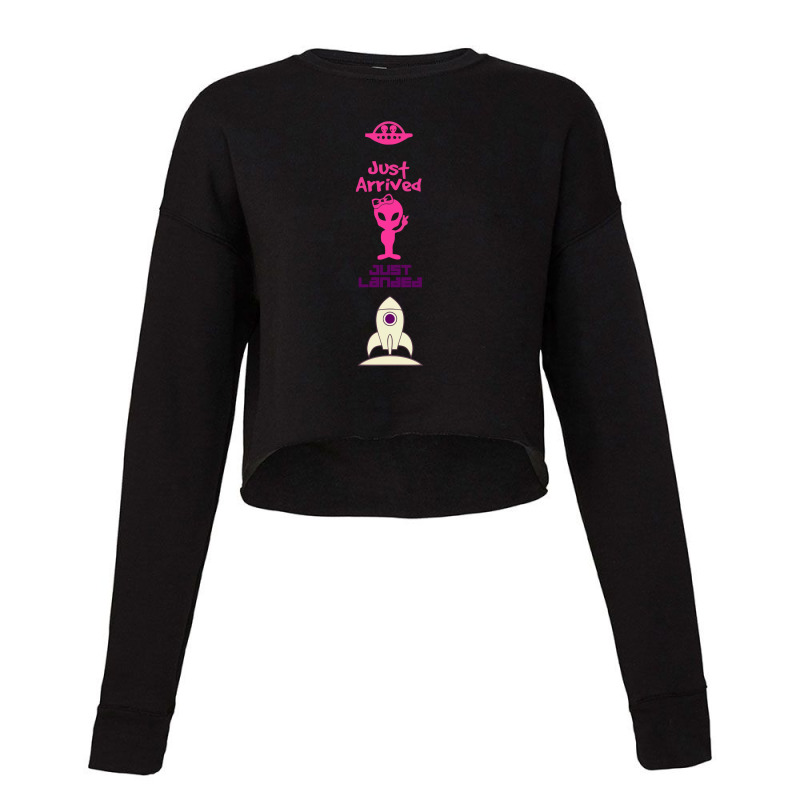 Just Arrived Just Landed Alien Cropped Sweater by yaukhti | Artistshot