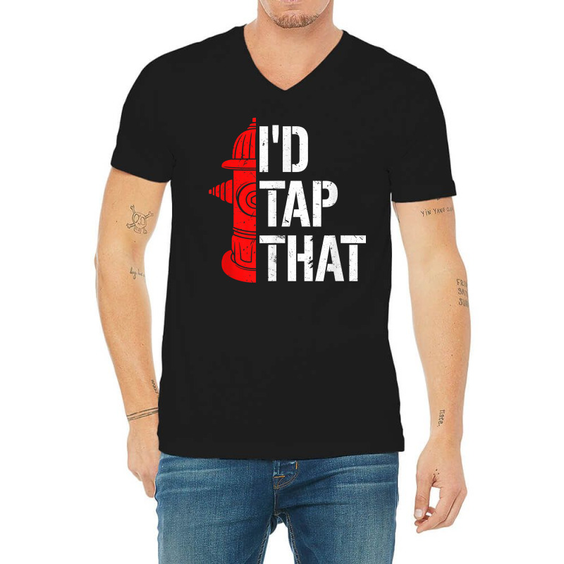 I'd Tap That Fire Hydrant  Funny Firefighter Adult Humor T Shirt V-neck Tee | Artistshot