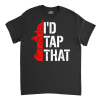 I'd Tap That Fire Hydrant  Funny Firefighter Adult Humor T Shirt Classic T-shirt | Artistshot