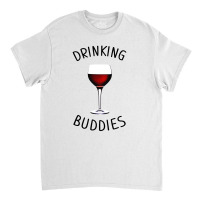 Drinking Buddies Wine Glasses Classic T-shirt | Artistshot