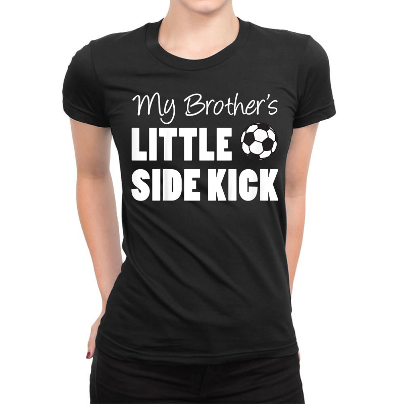 Kids My Brother's Little Side Kick Soccer Younger Sibling T Shirt Ladies Fitted T-Shirt by sindtnojoesphi | Artistshot