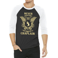 Never Underestimate The Power Of A Chaplain 3/4 Sleeve Shirt | Artistshot