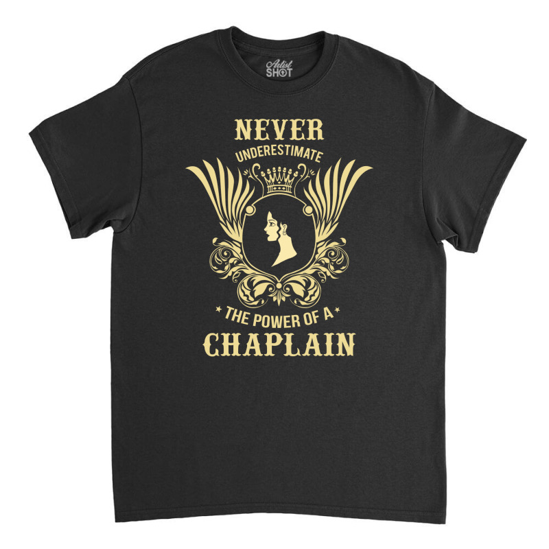 Never Underestimate The Power Of A Chaplain Classic T-shirt by thanchashop | Artistshot