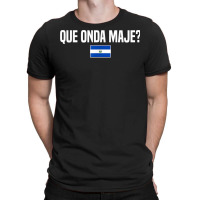 Que Onda Maje Salvadoran Slang El Salvador Flag T Shirt T-shirt | Artistshot