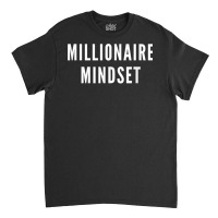 Millionaire Mindset Shirt For Successful Entrepreneurs Classic T-shirt | Artistshot