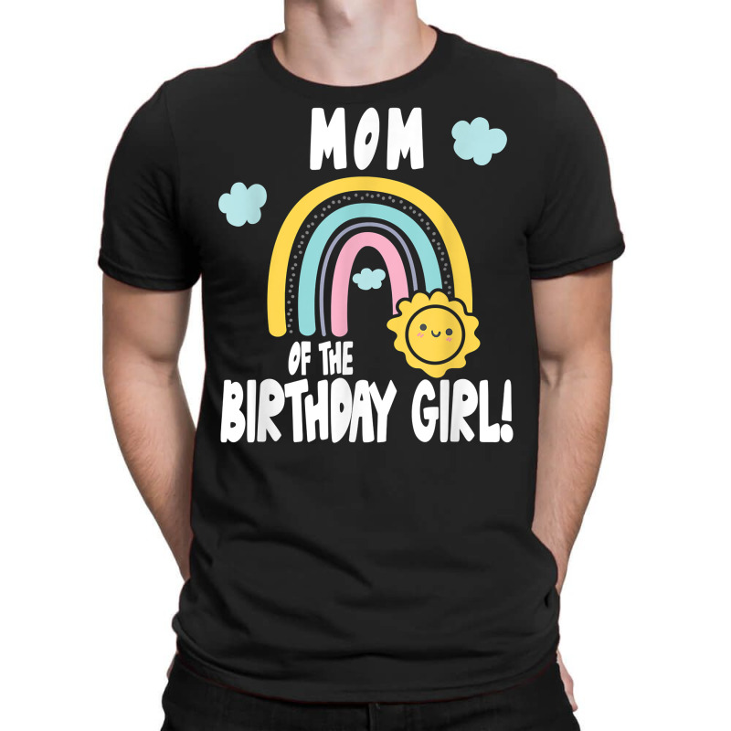 Rainbows & Sunshine Birthday Party Mom Of The Birthday Girl T Shirt T-shirt | Artistshot