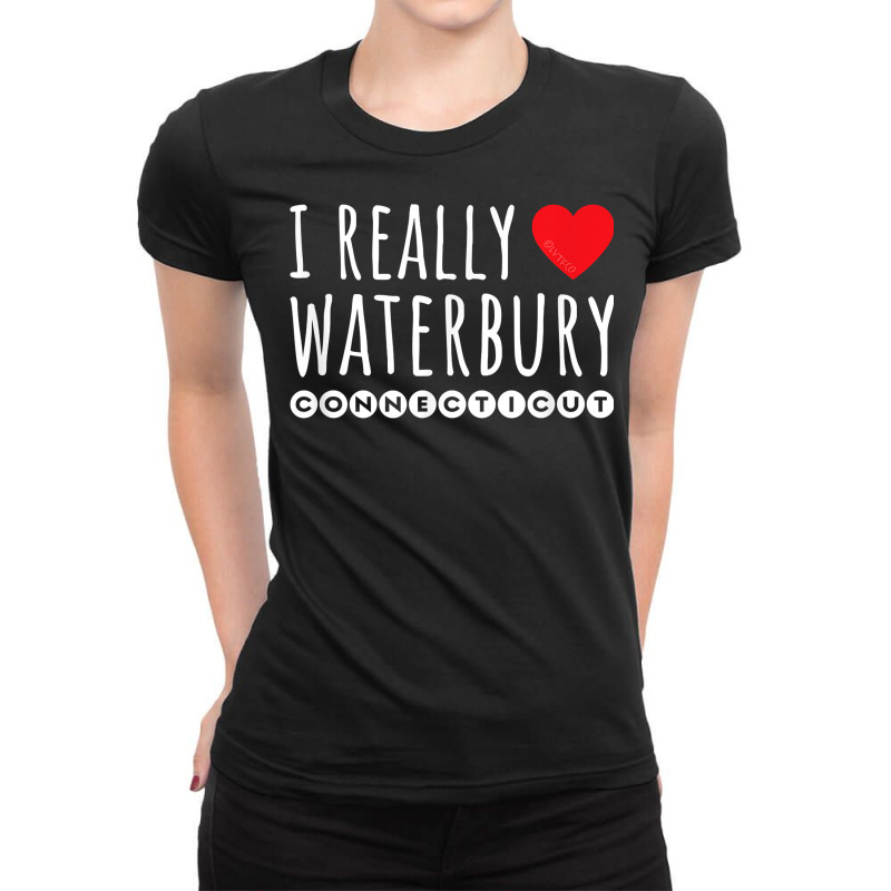 I Really Love (heart) Waterbury Connecticut T Shirt Ladies Fitted T-Shirt by sowleomballoucgp | Artistshot