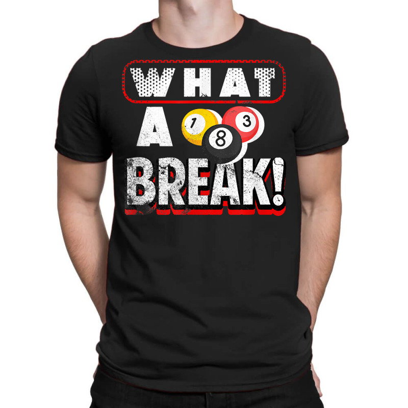 What A Break Pool Billiards Quote One Three And Eight Balls T Shirt T-Shirt by sowleomballoucgp | Artistshot