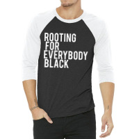 Rooting For Everybody Black 3/4 Sleeve Shirt | Artistshot