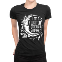 I Am A Writer I Dream While Awake Author Book Novelist Poet T Shirt Ladies Fitted T-shirt | Artistshot