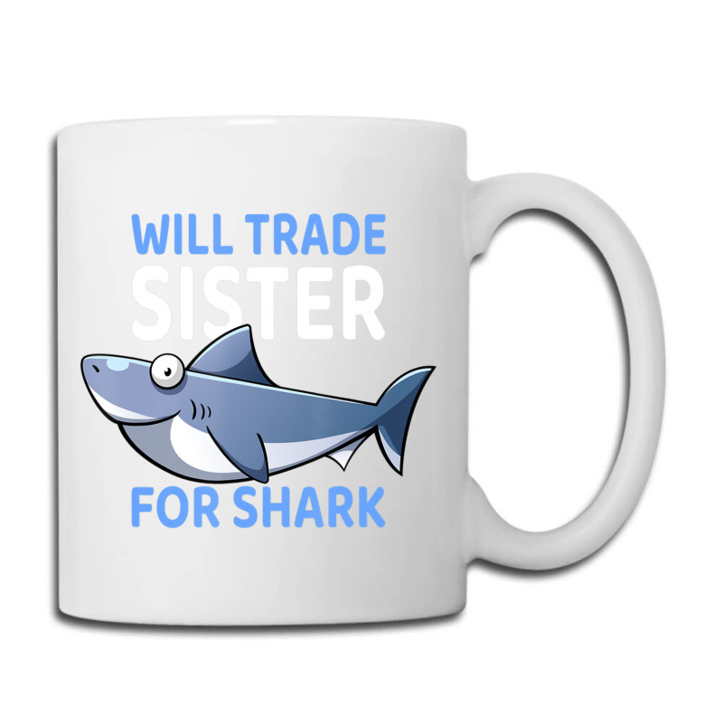 Will Trade Sister For Shark I Shark Fish I Kids Shark Coffee Mug | Artistshot