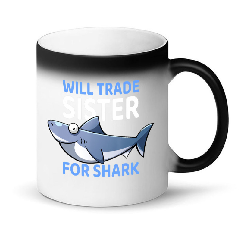 Will Trade Sister For Shark I Shark Fish I Kids Shark Magic Mug | Artistshot