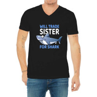 Will Trade Sister For Shark I Shark Fish I Kids Shark V-neck Tee | Artistshot