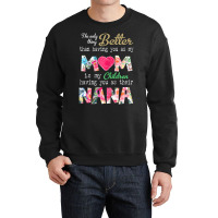 Womens Better Than Having You As Mom Is Children Having You As Nana Crewneck Sweatshirt | Artistshot