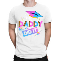 My Daddy Did It Graduation Graduated Dad Proud Children T-shirt | Artistshot