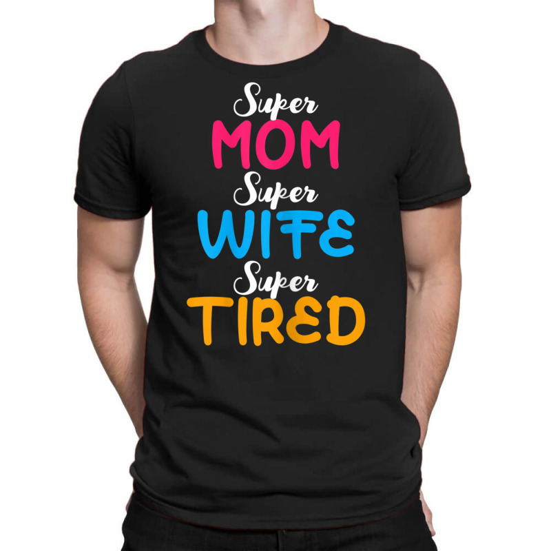 Womens Super Mom Wife Tired Family Mama Mother Children T-shirt | Artistshot