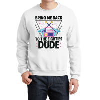 Bring Me Back To The Eighties Dude - Retro 80's Costume Cartoon Charac Crewneck Sweatshirt | Artistshot