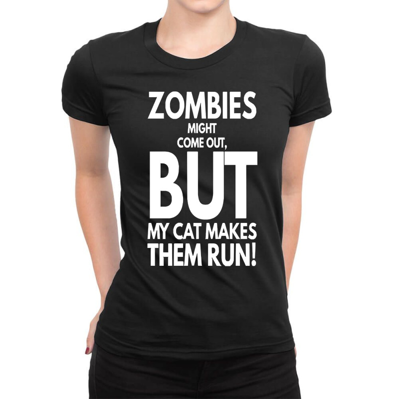 Zombies Might Come Out T  Shirt Zombies Might Come Out But My Cat Make Ladies Fitted T-Shirt by leotardrob | Artistshot