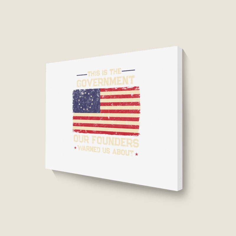 This Is The Government Our Founders Warned Us About Patriot Long Sleev Landscape Canvas Print | Artistshot