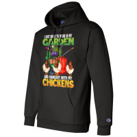 I Just Want To Work In My Garden & Hangout With My Chickens Champion Hoodie | Artistshot