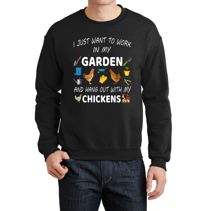 I Just Want To Work In My Garden And Hang Out With Chicken Crewneck Sweatshirt by MarquesDesign | Artistshot