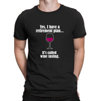 I Have Retirement Plan, It's Called Wine Testing T-shirt | Artistshot