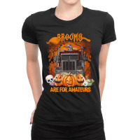 Truck Trucker Funny Halloweentruck Driverbrooms Are For Amateurs 402 D Ladies Fitted T-shirt | Artistshot