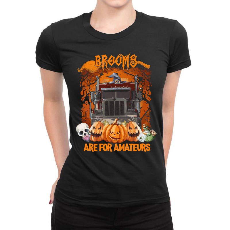 Truck Trucker Funny Halloweentruck Driverbrooms Are For Amateurs 402 D Ladies Fitted T-Shirt by pester | Artistshot