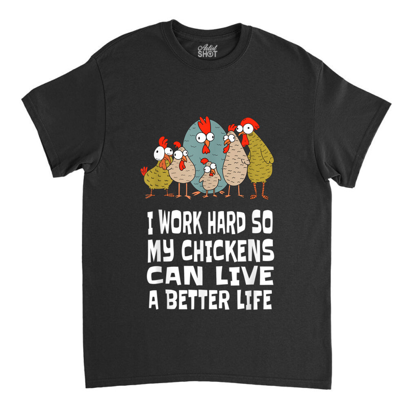 I Work Hard For Chicken Butt, Love Your Flock, Funny Chicken Classic T-shirt by MarquesDesign | Artistshot