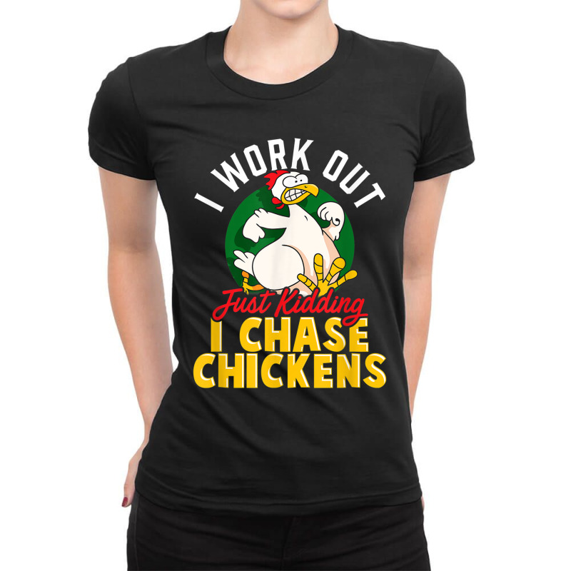 I Work Out  Just Kidding I Chase Chickens  Funny Chicken Ladies Fitted T-Shirt by MarquesDesign | Artistshot