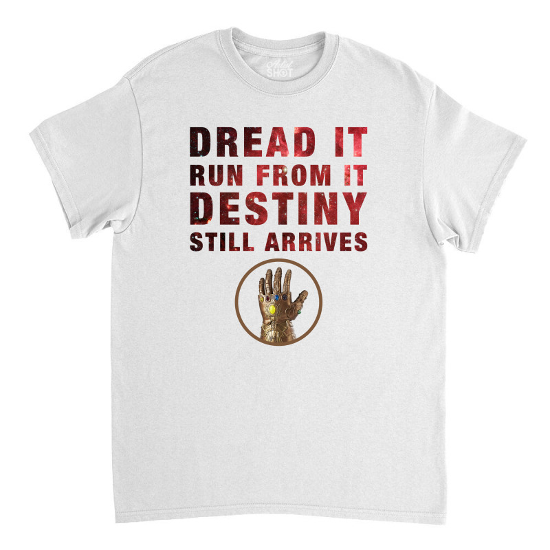 Dread It Run From It Destiny Still Arrives Classic T-shirt by autlu2024 | Artistshot