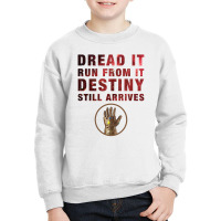 Dread It Run From It Destiny Still Arrives Youth Sweatshirt | Artistshot