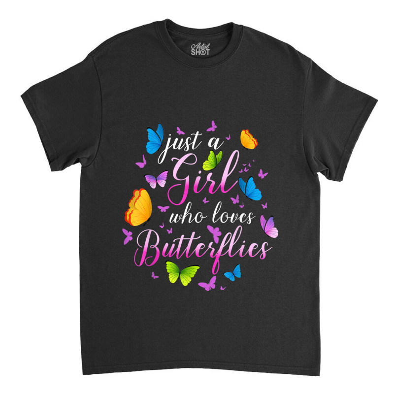 Just A Girl Who Loves Butterflies Cools Butterfly Collection Classic T-shirt by AntoineDesign | Artistshot