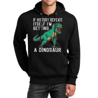 If History Repeats Itself I'm Getting A Dinosaur T-rex Funny Graphic M Unisex Hoodie | Artistshot